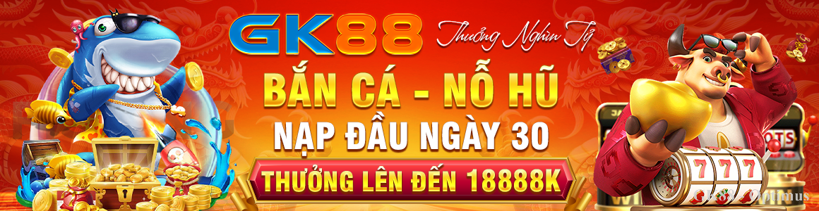 GK88 – Thưởng Ngàn Tỷ Với Sự Kiện Bắn Cá – Nổ Hũ Ngày Thứ 30