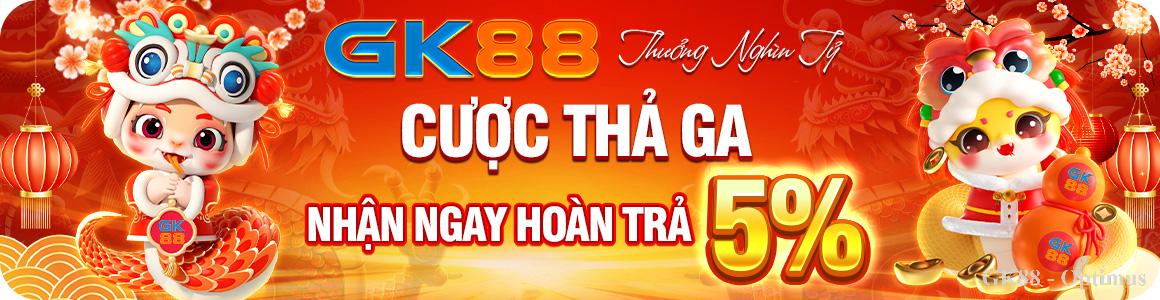 Khuyến mãi GK88 ngày 7/12 – Cược thả ga nhận hoàn trả 5% vào hôm sau